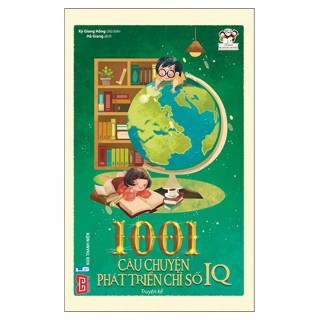 1001 Câu Chuyện Phát Triển Chỉ Số IQ (Tái bản 2018)